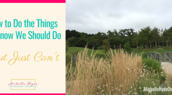 How to Do the Things We Know We Should Do But Just Can't