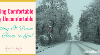Getting Comfortable Being Uncomfortable-Letting It Draw Us Closer to God