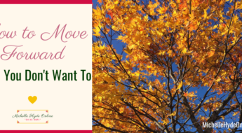 How to Move Forward When You Don't Want To