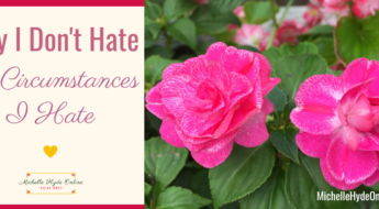 Why I Don't Hate the Circumstances I Hate