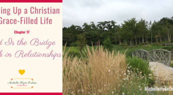 Growing Up a Christian--A Grace-Filled Life, Chapter 17: God Is the Bridge Back in Relationships