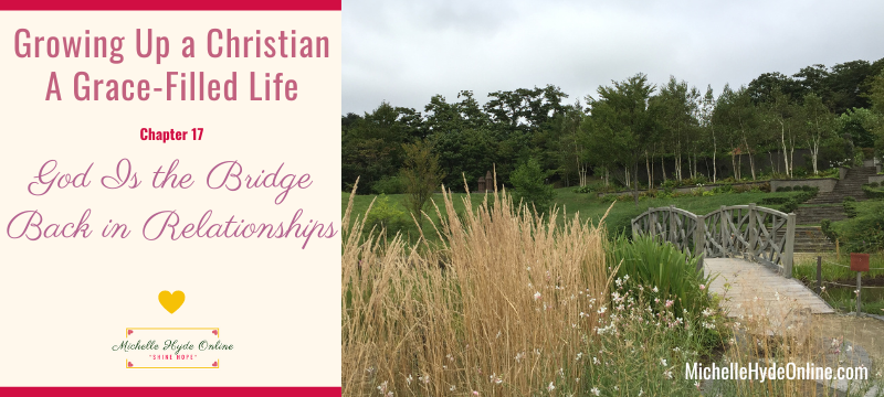 Growing Up a Christian--A Grace-Filled Life, Chapter 17: God Is the Bridge Back in Relationships