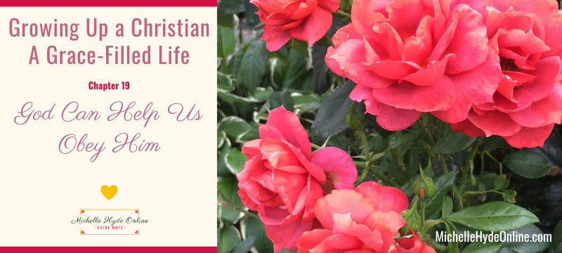 Growing Up a Christian--A Grace-Filled Life, Chapter 19: God Can Help Us Obey Him