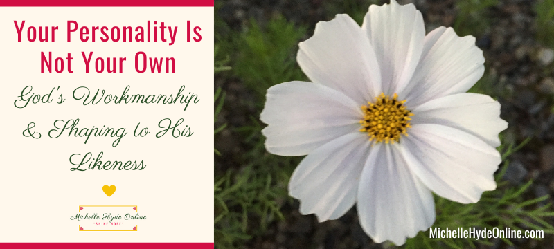 Your Personality Is Not Your Own-God's Workmanship & Shaping to His Likeness