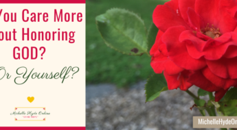 Do You Care More about Honoring GOD? ... Or Yourself?