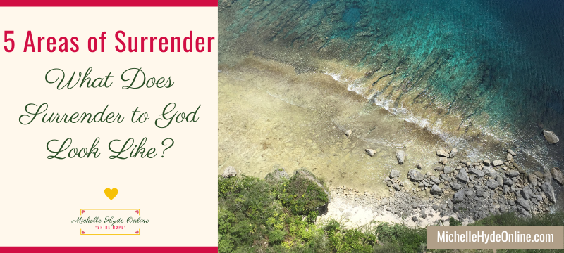 5 Areas of Surrender-What Does Surrender to God Look Like?