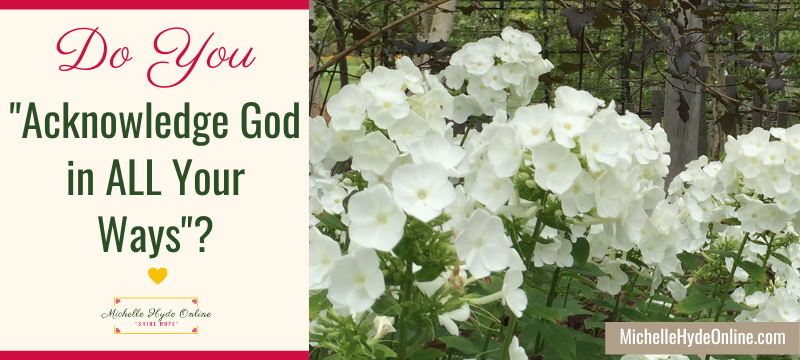 Do You "Acknowledge God in ALL Your Ways"?