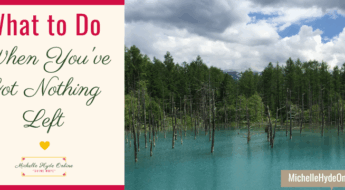 What to Do When You've Got Nothing Left