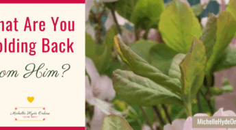 What Are You Holding Back from Him?