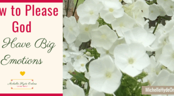 How to Please God & Have Big Emotions