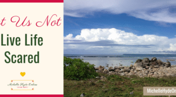 Let Us Not Live Life Scared