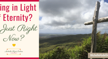 Living in Light of Eternity? Or Just Right Now?