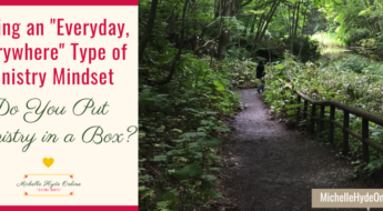 Having an "Everyday, Everywhere" Type of Ministry Mindset--Do You Put Ministry in a Box?