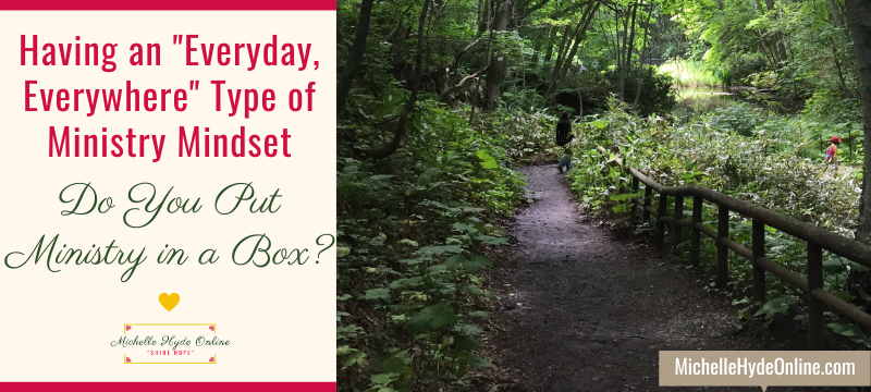 Having an "Everyday, Everywhere" Type of Ministry Mindset--Do You Put Ministry in a Box?