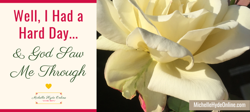 Well, I Had a Hard Day... & God Saw Me Through