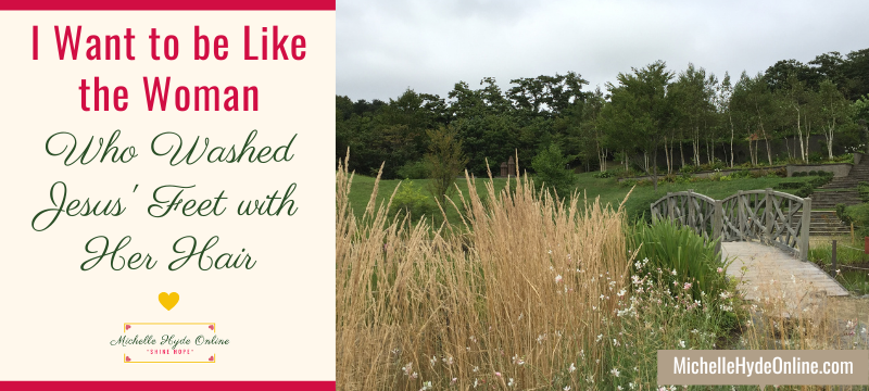 I Want to be Like the Woman Who Washed Jesus' Feet with Her Hair