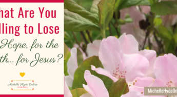 What Are You Willing to Lose for Hope, for the Truth... for Jesus?