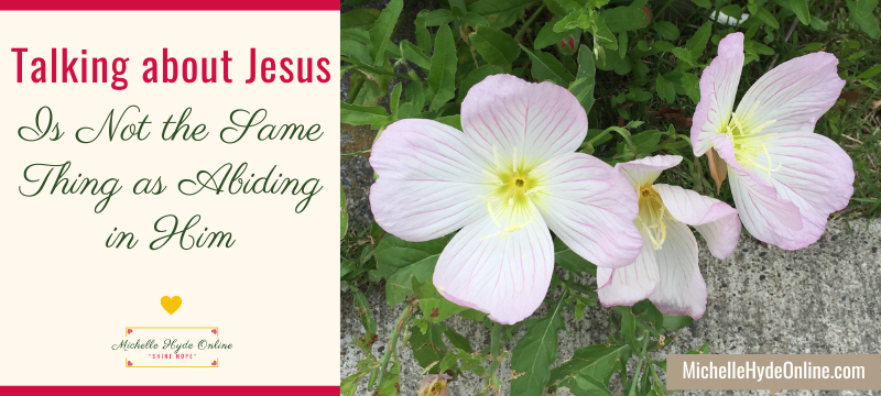 Talking about Jesus Is Not the Same Thing as Abiding in Him