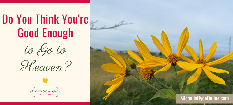 Do You Think You're Good Enough to Go to Heaven?