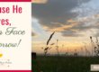 Because He Lives, I Can Face Tomorrow!