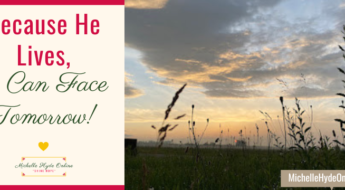 Because He Lives, I Can Face Tomorrow!