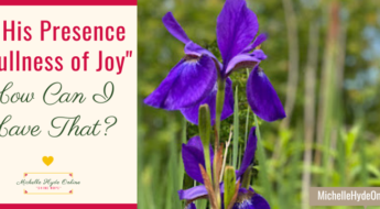 "In His Presence Is Fullness of Joy"--How Can I Have That?