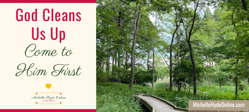 God Cleans Us Up--Come to Him First