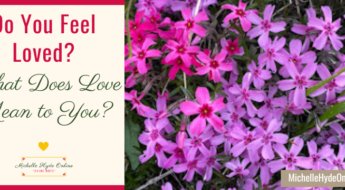 Do You Feel Loved? What Does Love Mean to You?