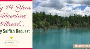 My 14-Year Adventure Abroad... & My Selfish Request