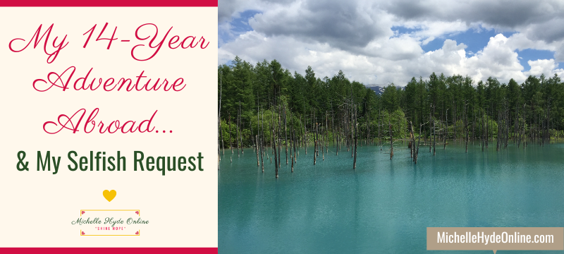 My 14-Year Adventure Abroad... & My Selfish Request