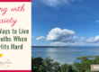 Dealing with Anxiety–Practical Ways to Live Biblical Truths When Anxiety Hits Hard