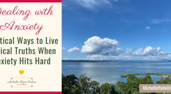 Dealing with Anxiety--Practical Ways to Live Biblical Truths When Anxiety Hits Hard